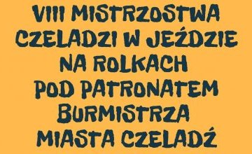 VIII Mistrzostwa Czeladzi w jeździe na rolkach pod patronatem Burmistrza Miasta Czeladź